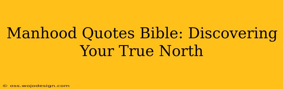 Manhood Quotes Bible: Discovering Your True North