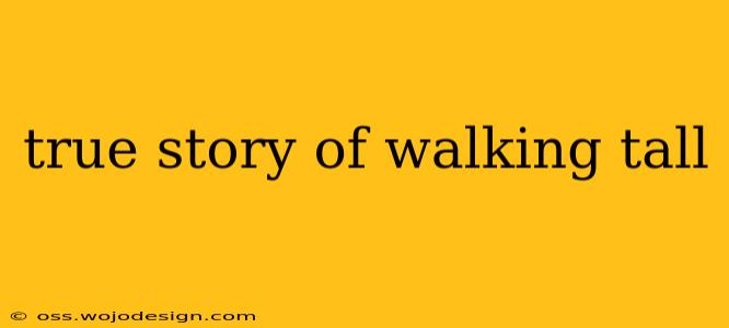 true story of walking tall